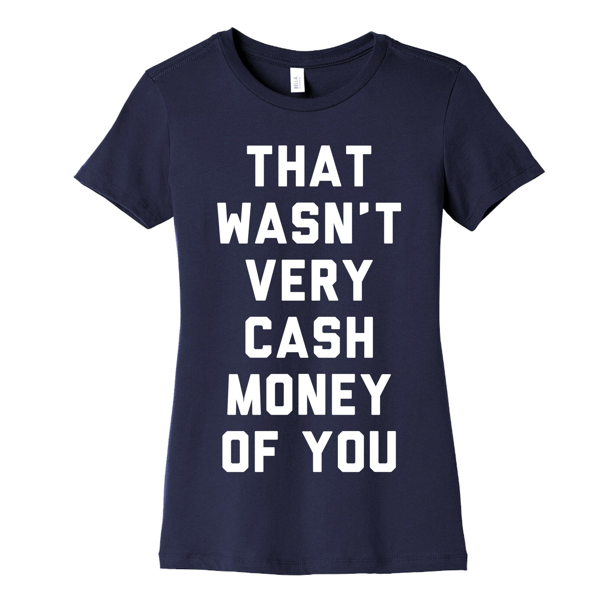 That Wasn't Very Cash Money Of You Women's Cotton Tee